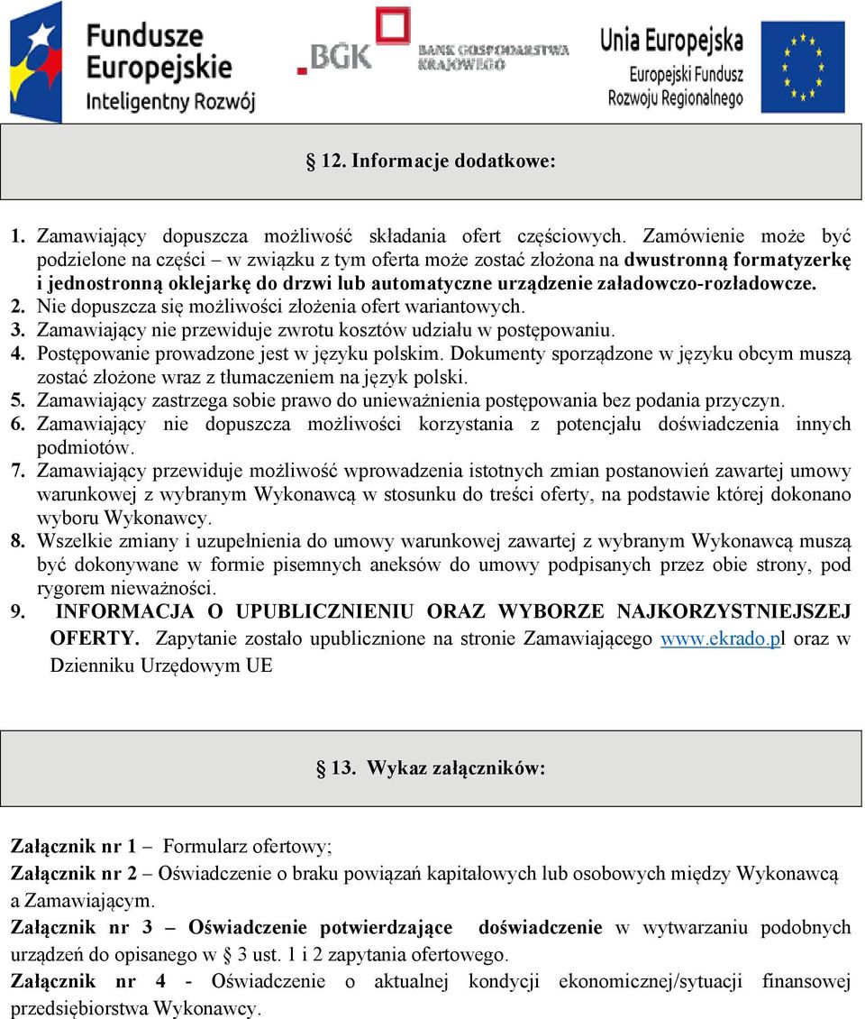 Nie dopuszcza się możliwości złożenia ofert wariantowych. 3. Zamawiający nie przewiduje zwrotu kosztów udziału w postępowaniu. 4. Postępowanie prowadzone jest w języku polskim.