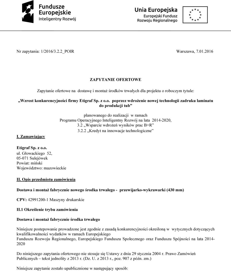 2 Wsparcie wdrożeń wyników prac B+R 3.2.2 Kredyt na innowacje technologiczne Etigraf Sp. z o.o. ul. Głowackiego 52, 05-071 Sulejówek Powiat: miński Województwo: mazowieckie II.