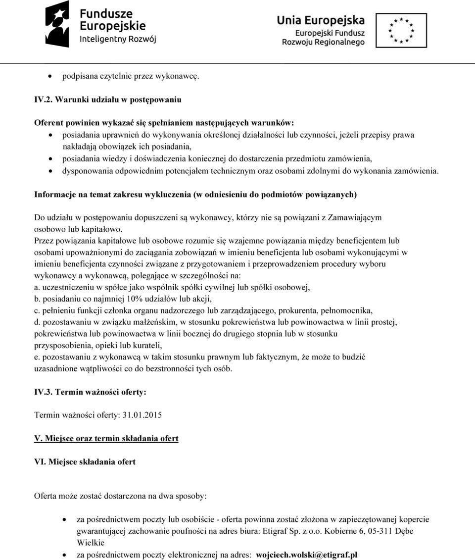 nakładają obowiązek ich posiadania, posiadania wiedzy i doświadczenia koniecznej do dostarczenia przedmiotu zamówienia, dysponowania odpowiednim potencjałem technicznym oraz osobami zdolnymi do