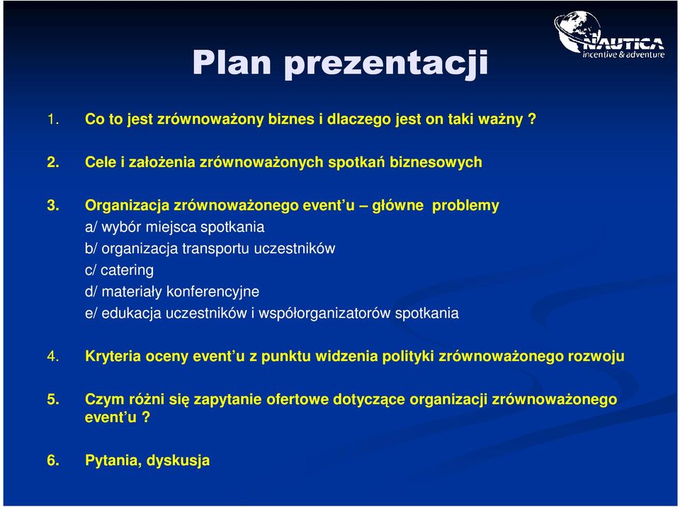 Organizacja zrównoważonego event u główne problemy a/ wybór miejsca b/ organizacja transportu uczestników c/ catering d/