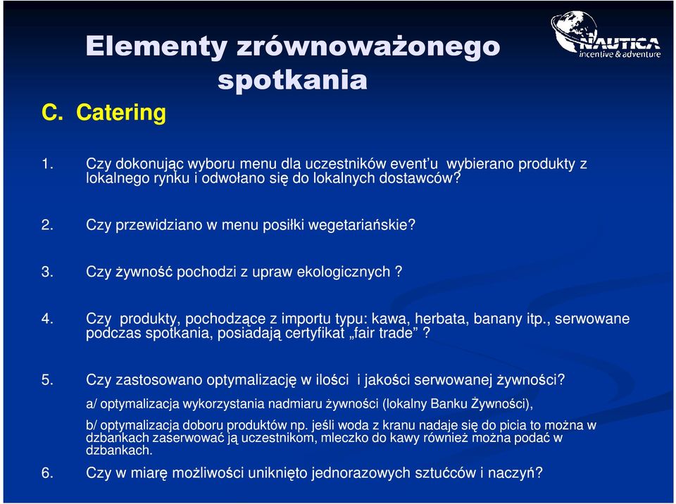 , serwowane podczas, posiadają certyfikat fair trade? 5. Czy zastosowano optymalizację w ilości i jakości serwowanej żywności?