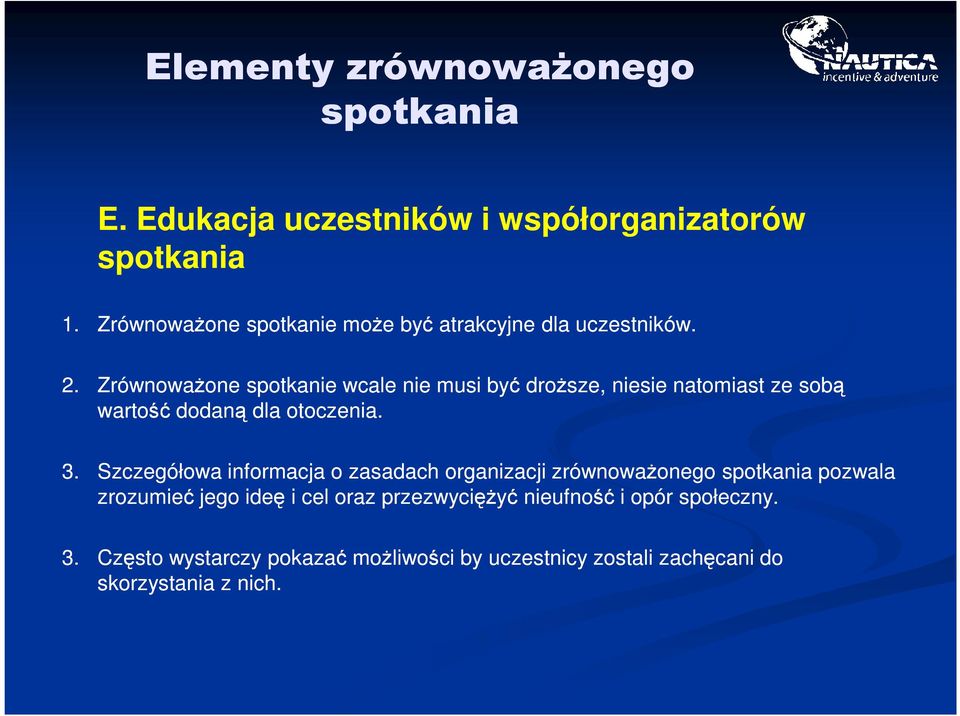 Zrównoważone spotkanie wcale nie musi być droższe, niesie natomiast ze sobą wartość dodaną dla otoczenia. 3.