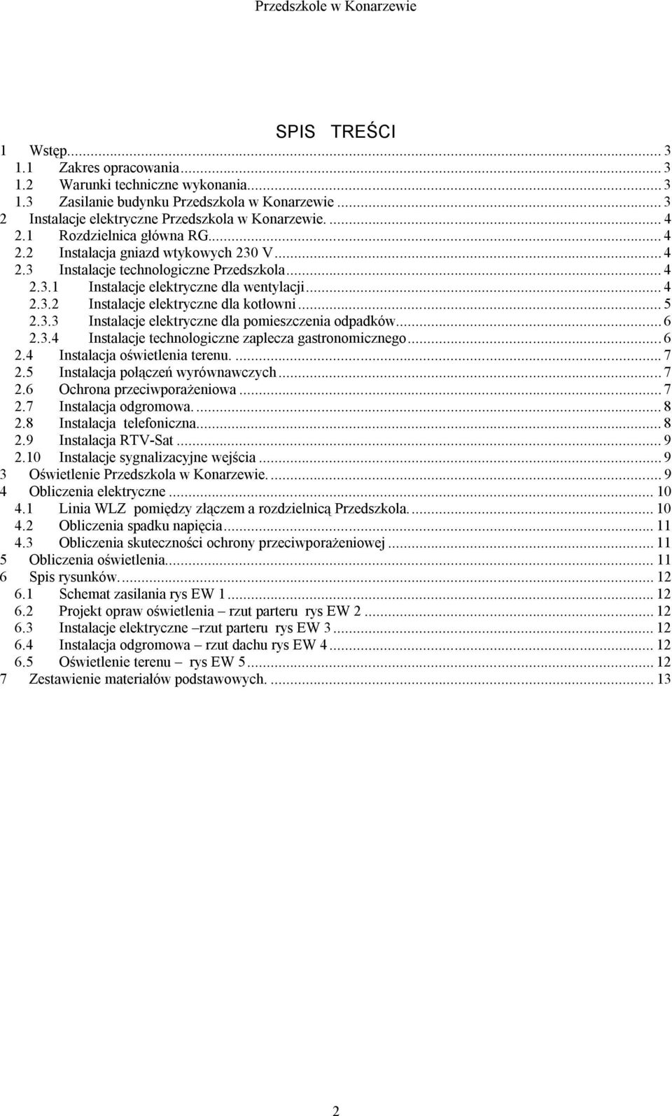 .. 5 2.3.3 Instalacje elektryczne dla pomieszczenia odpadków... 6 2.3.4 Instalacje technologiczne zaplecza gastronomicznego... 6 2.4 Instalacja oświetlenia terenu.... 7 2.