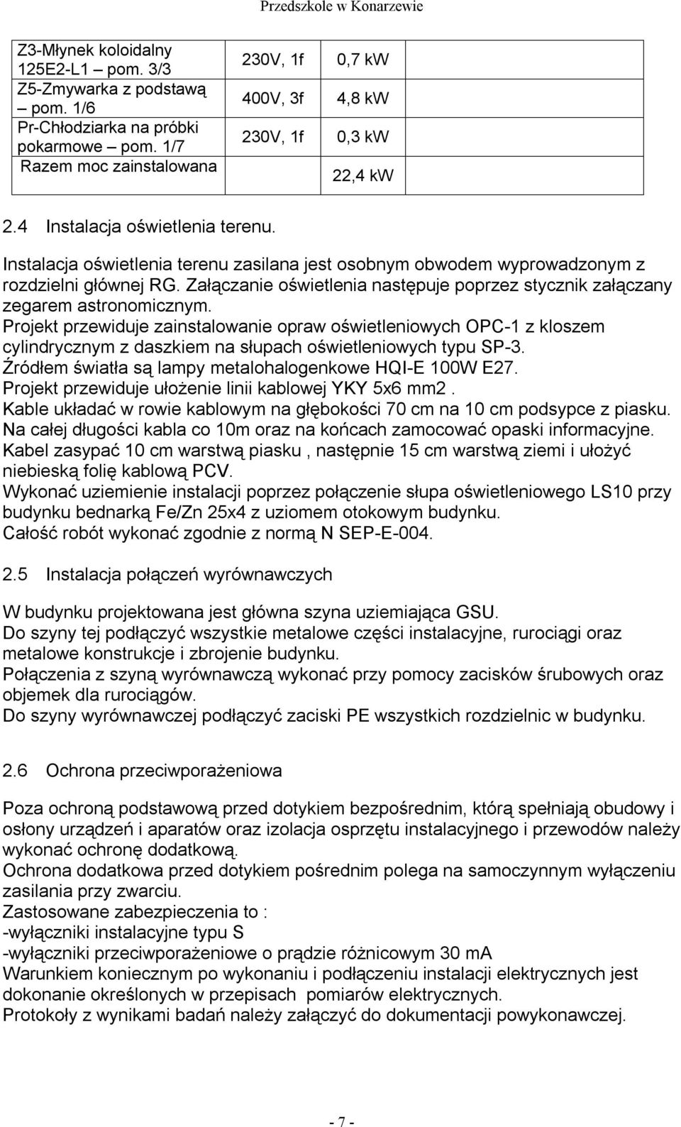 Załączanie oświetlenia następuje poprzez stycznik załączany zegarem astronomicznym.