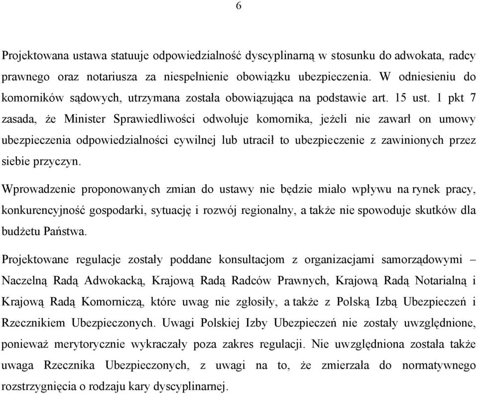 1 pkt 7 zasada, że Minister Sprawiedliwości odwołuje komornika, jeżeli nie zawarł on umowy ubezpieczenia odpowiedzialności cywilnej lub utracił to ubezpieczenie z zawinionych przez siebie przyczyn.