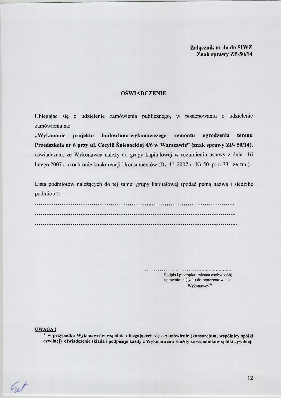 Cecylii Śniegockiej 4/6 w Warszawie (znak sprawy ZP- 50/14), oświadczam, że Wykonawca należy do grupy kapitałowej w rozumieniu ustawy z dnia 16 lutego 2007 r. o ochronie konkurencji i konsumentów (Dz.