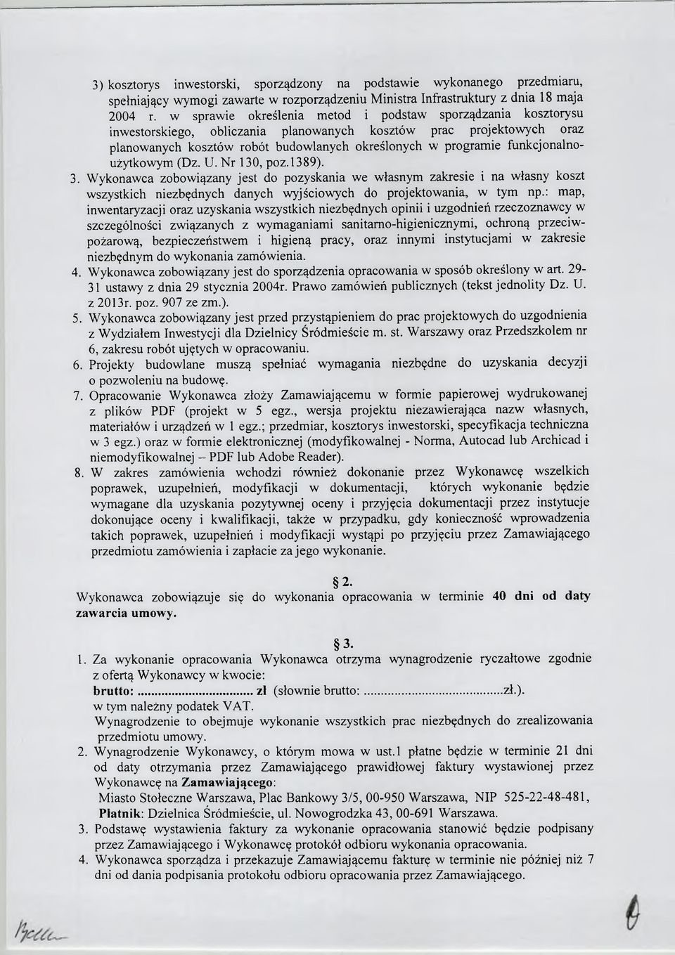 funkcjonalnoużytkowym (Dz. U. Nr 130, poz.1389). 3. Wykonawca zobowiązany jest do pozyskania we własnym zakresie i na własny koszt wszystkich niezbędnych danych wyjściowych do projektowania, w tym np.