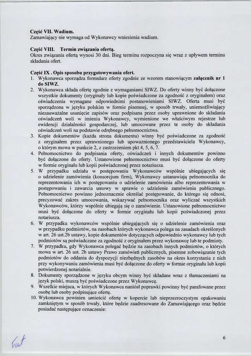 Wykonawca sporządza formularz oferty zgodnie ze wzorem stanowiącym załącznik nr 1 do SIWZ. 2. Wykonawca składa ofertę zgodnie z wymaganiami SIWZ.