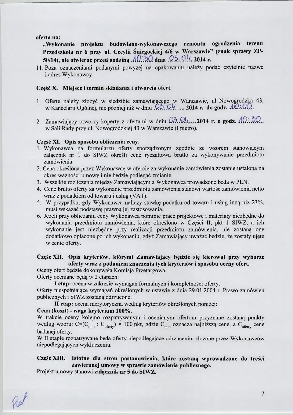 Nowogrodzka 43, w Kancelarii Ogólnej, nie później niż w dniu.qm.-.&u... 2014 r. do godz. AiQj.Q.U.. 2. Zamawiający otworzy koperty z ofertami w dniu D.s).'.Q(r{...2014 r. o godz. w Sali Rady przy ul.