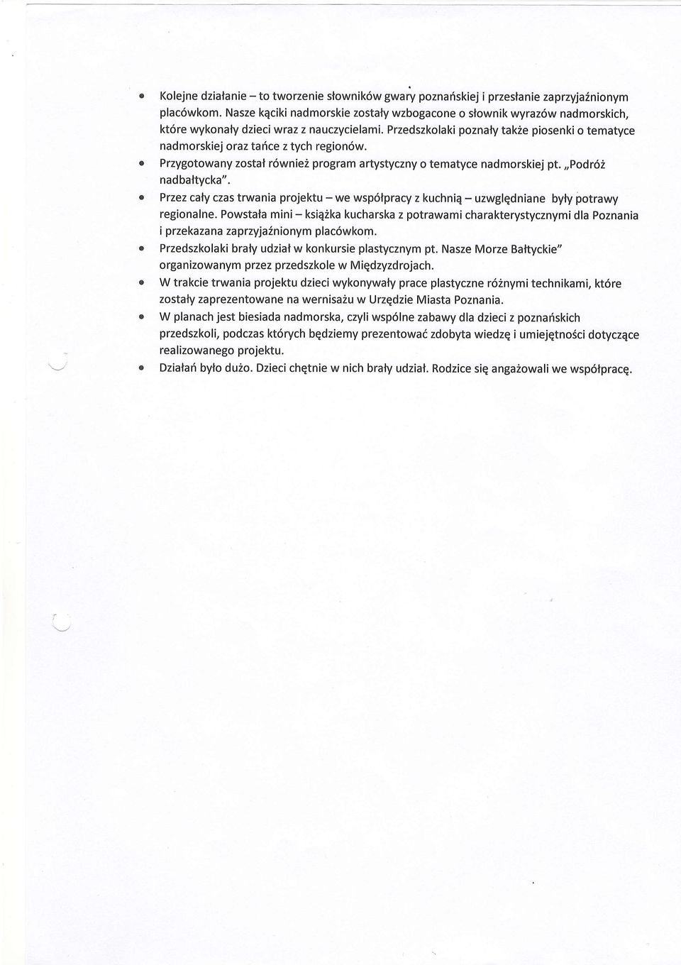 Przedszkolaki poznaly tak2e piosenkio tematyce nadmorskiej oraz tarice z tych region6w. o Przygotowany zostal r6wnie2 program artystyczny o tematyce nadmorskiej pt.,,podr62 nadbaftycka".