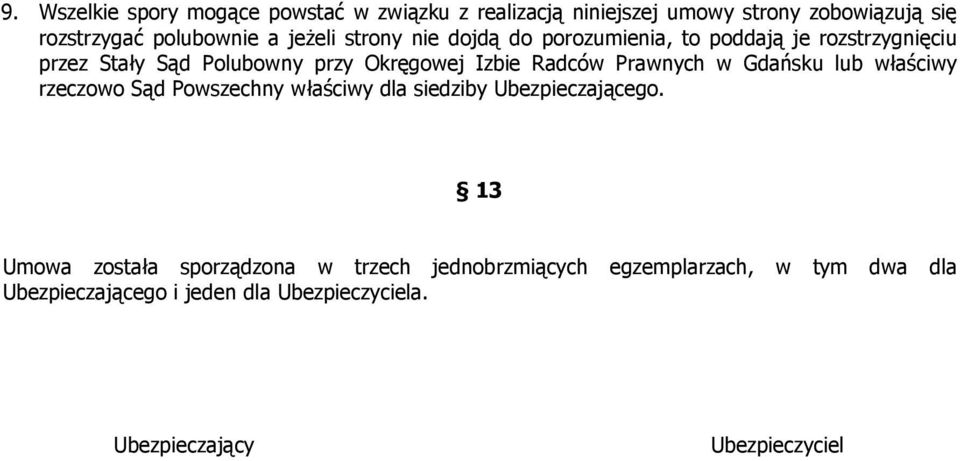 Prawnych w Gdańsku lub właściwy rzeczowo Sąd Powszechny właściwy dla siedziby Ubezpieczającego.