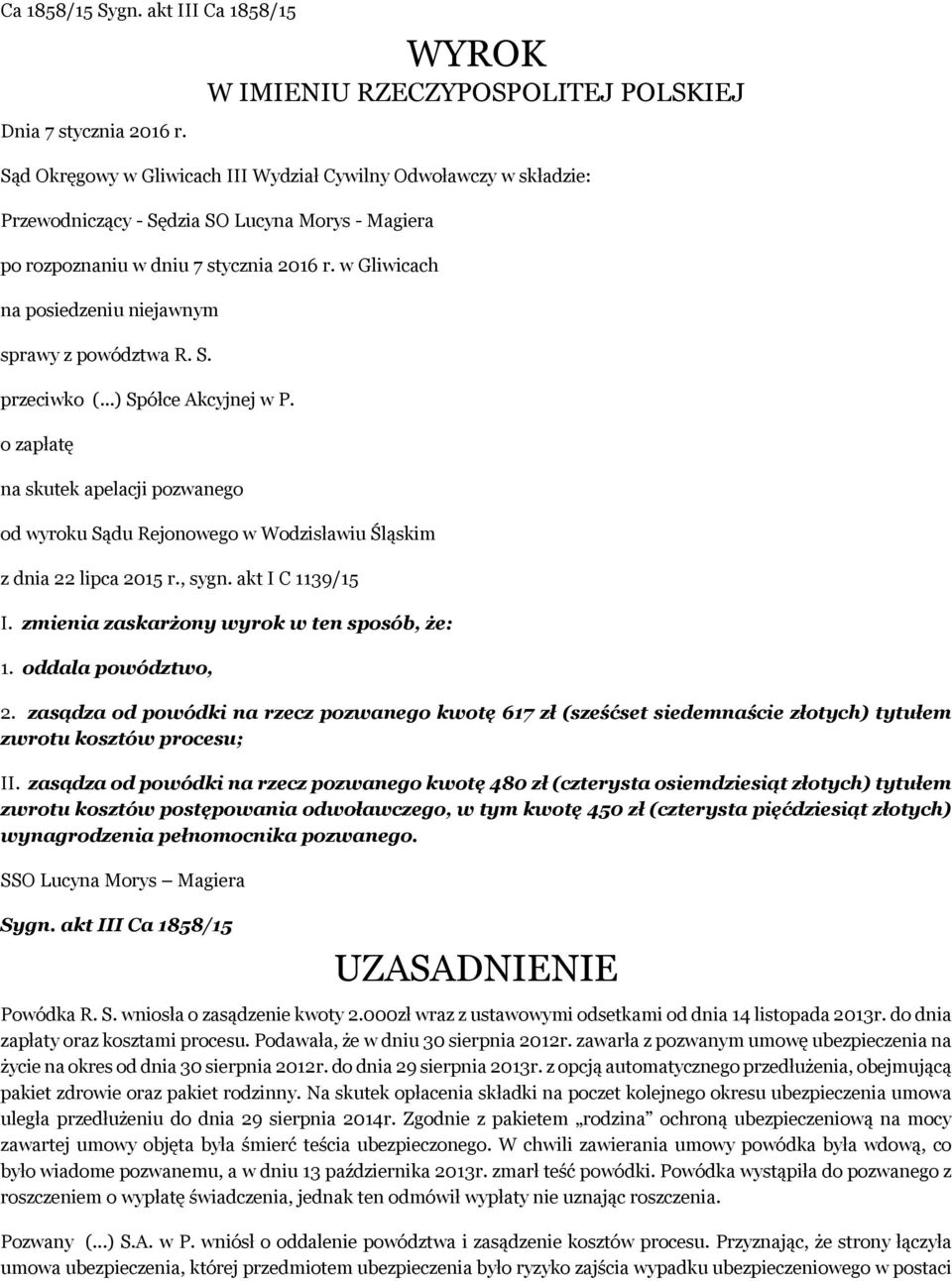 w Gliwicach na posiedzeniu niejawnym sprawy z powództwa R. S. przeciwko (...) Spółce Akcyjnej w P.