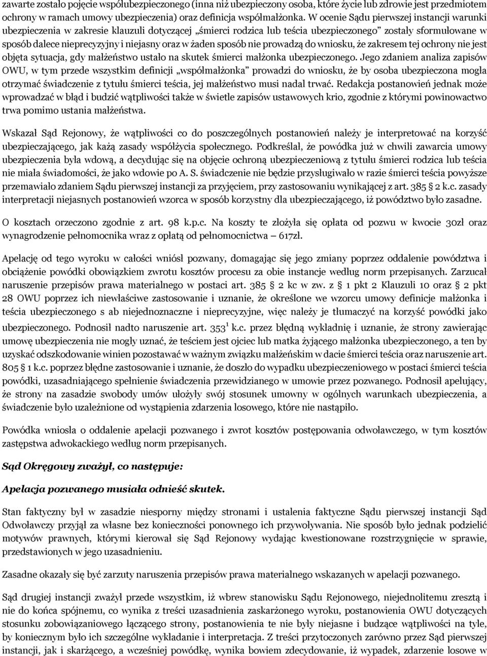 żaden sposób nie prowadzą do wniosku, że zakresem tej ochrony nie jest objęta sytuacja, gdy małżeństwo ustało na skutek śmierci małżonka ubezpieczonego.