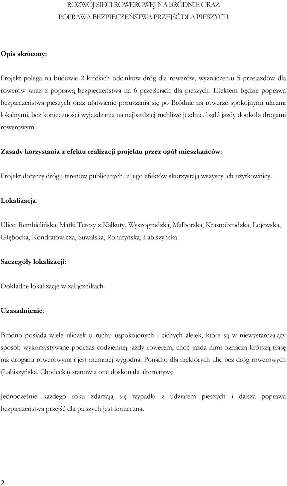 Efektem będzie poprawa bezpieczeństwa pieszych oraz ułatwienie poruszania się po Bródnie na rowerze spokojnymi ulicami lokalnymi, bez konieczności wyjeżdżania na najbardziej ruchliwe jezdnie, bądź