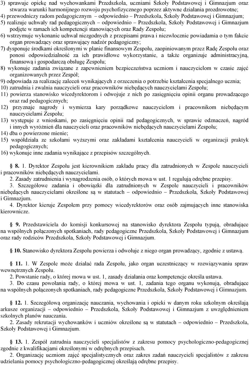 ramach ich kompetencji stanowiących oraz Rady Zespołu; 6) wstrzymuje wykonanie uchwał niezgodnych z przepisami prawa i niezwłocznie powiadamia o tym fakcie organ prowadzący oraz sprawujący nadzór