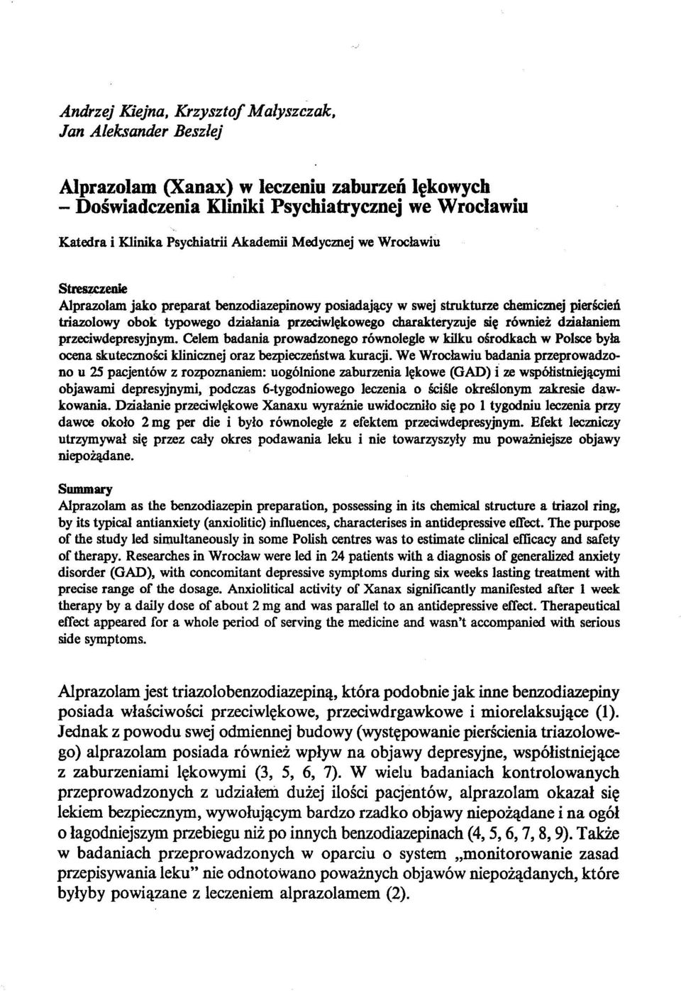 Alprazolam jako preparat benzodiazepinowy posiadający w swej strukturze chemicmej pierścień triazolowy obok typowego działania przeciwlękowego charakteryzuje się również działaniem przeciwdepresyjnym.