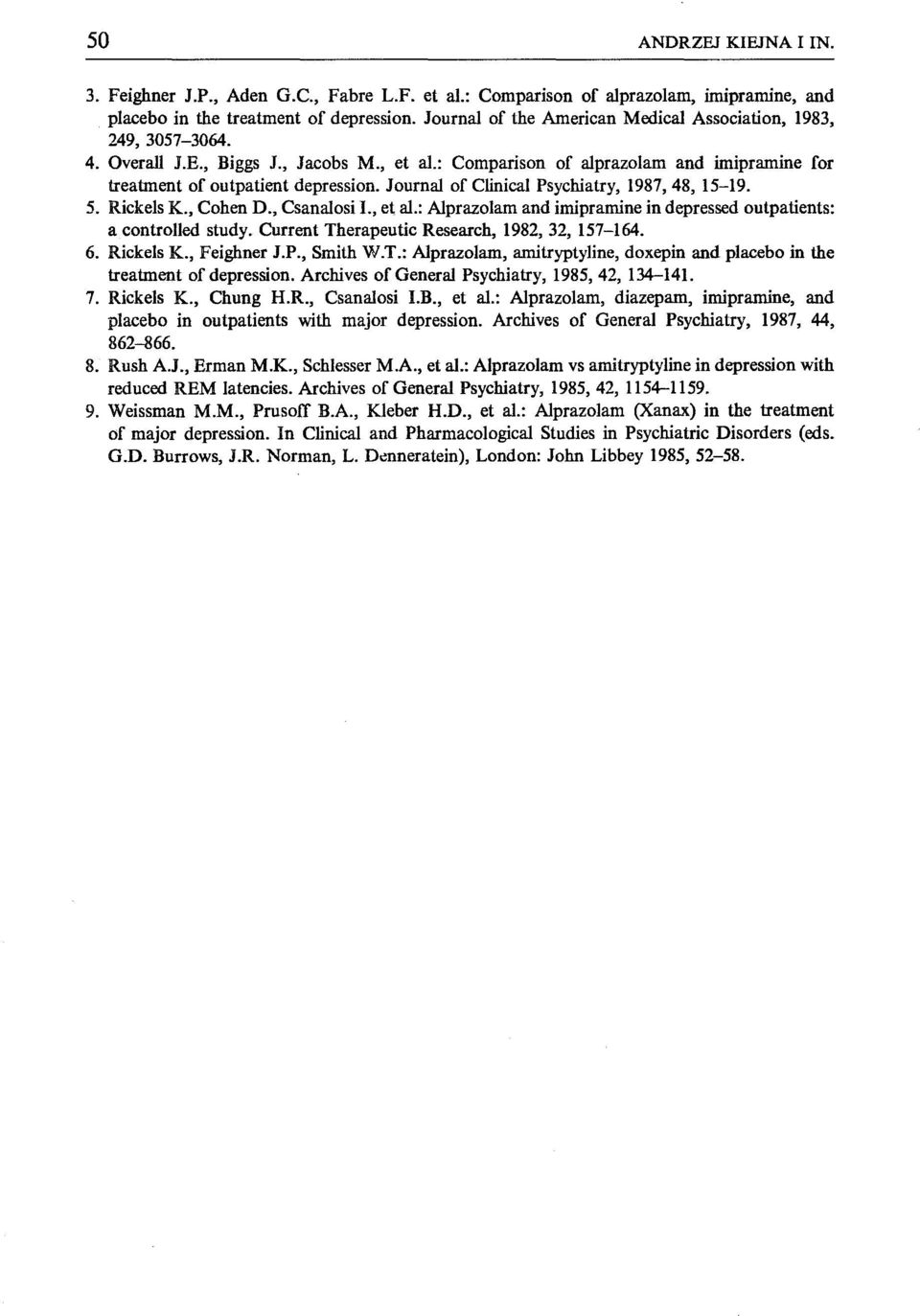 Journal of Clinical Psychiatry 198748 15-19. 5. Rickels K. Cohen D. Csanalosi L et al.: Alprazolam and imipramine in depressed outpatients: a controlled study.