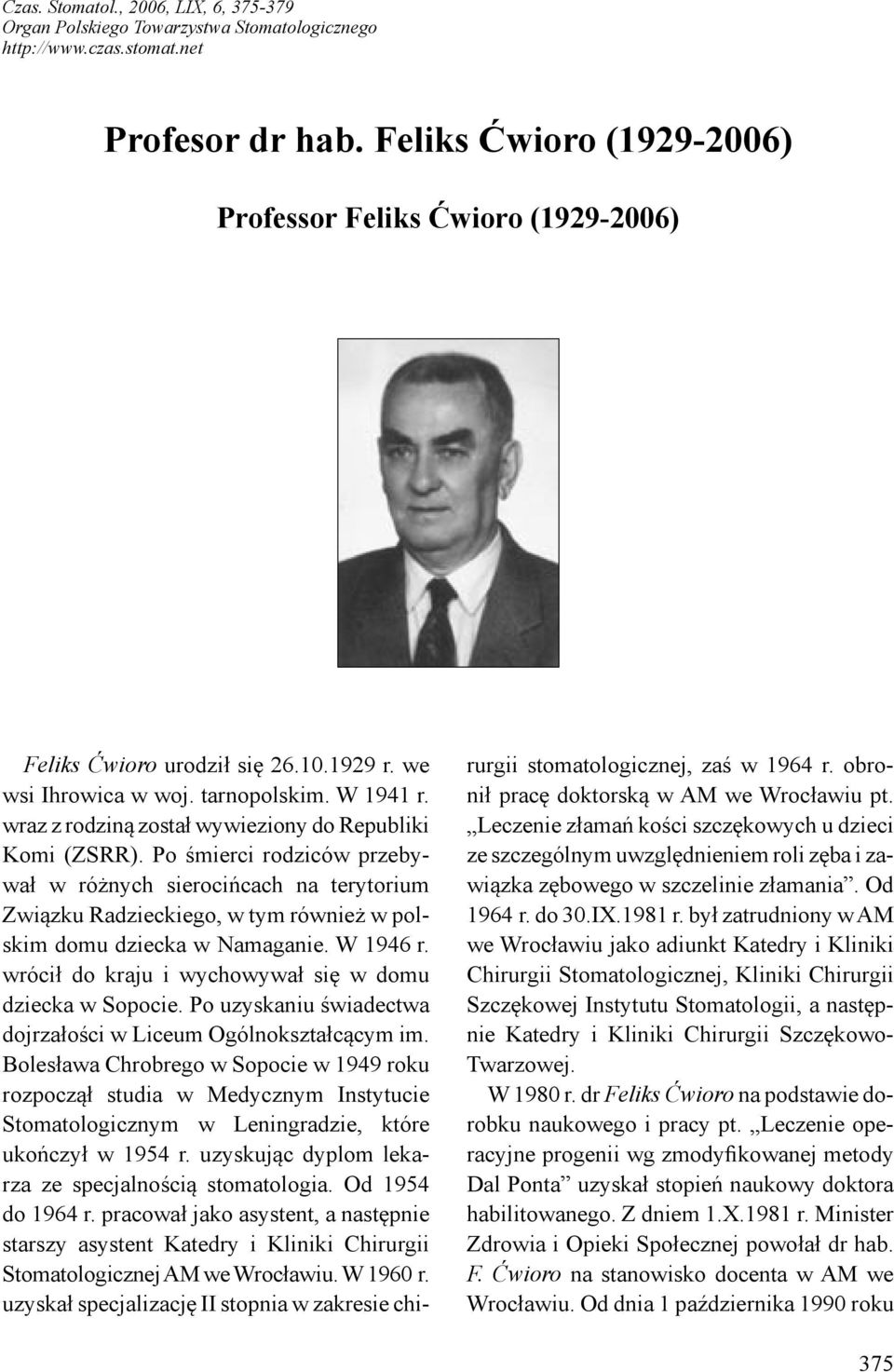 wraz z rodziną został wywieziony do Republiki Komi (ZSRR). Po śmierci rodziców przebywał w różnych sierocińcach na terytorium Związku Radzieckiego, w tym również w polskim domu dziecka w Namaganie.