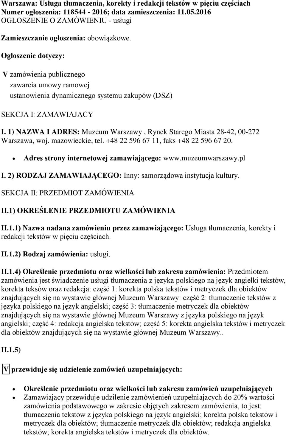 Ogłoszenie dotyczy: V zamówienia publicznego zawarcia umowy ramowej ustanowienia dynamicznego systemu zakupów (DSZ) SEKCJA I: ZAMAWIAJĄCY I.