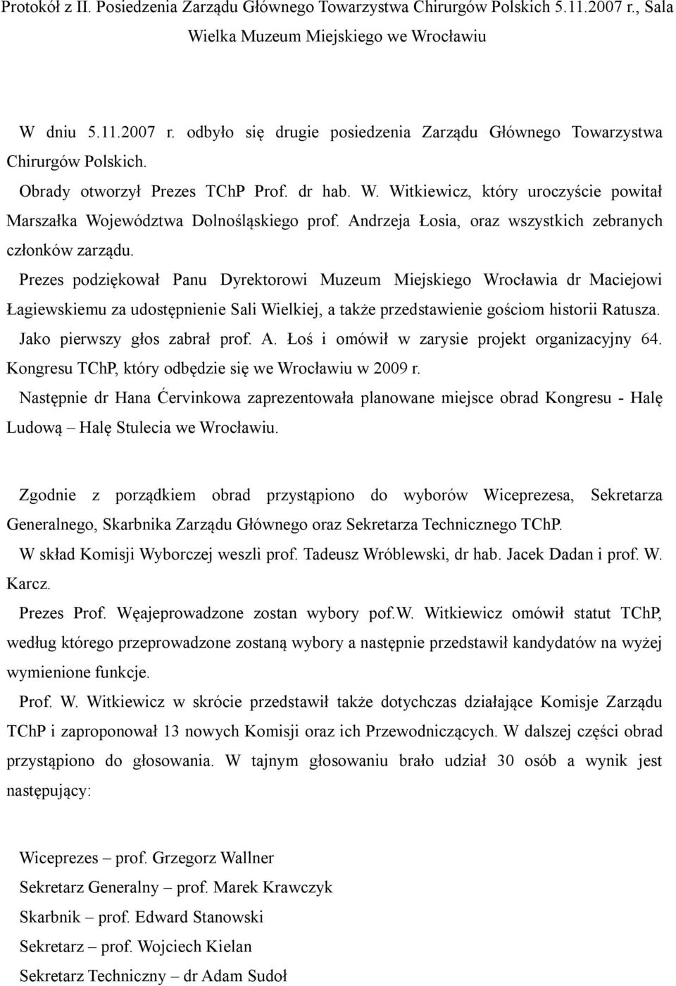 Prezes podziękował Panu Dyrektorowi Muzeum Miejskiego Wrocławia dr Maciejowi Łagiewskiemu za udostępnienie Sali Wielkiej, a także przedstawienie gościom historii Ratusza.