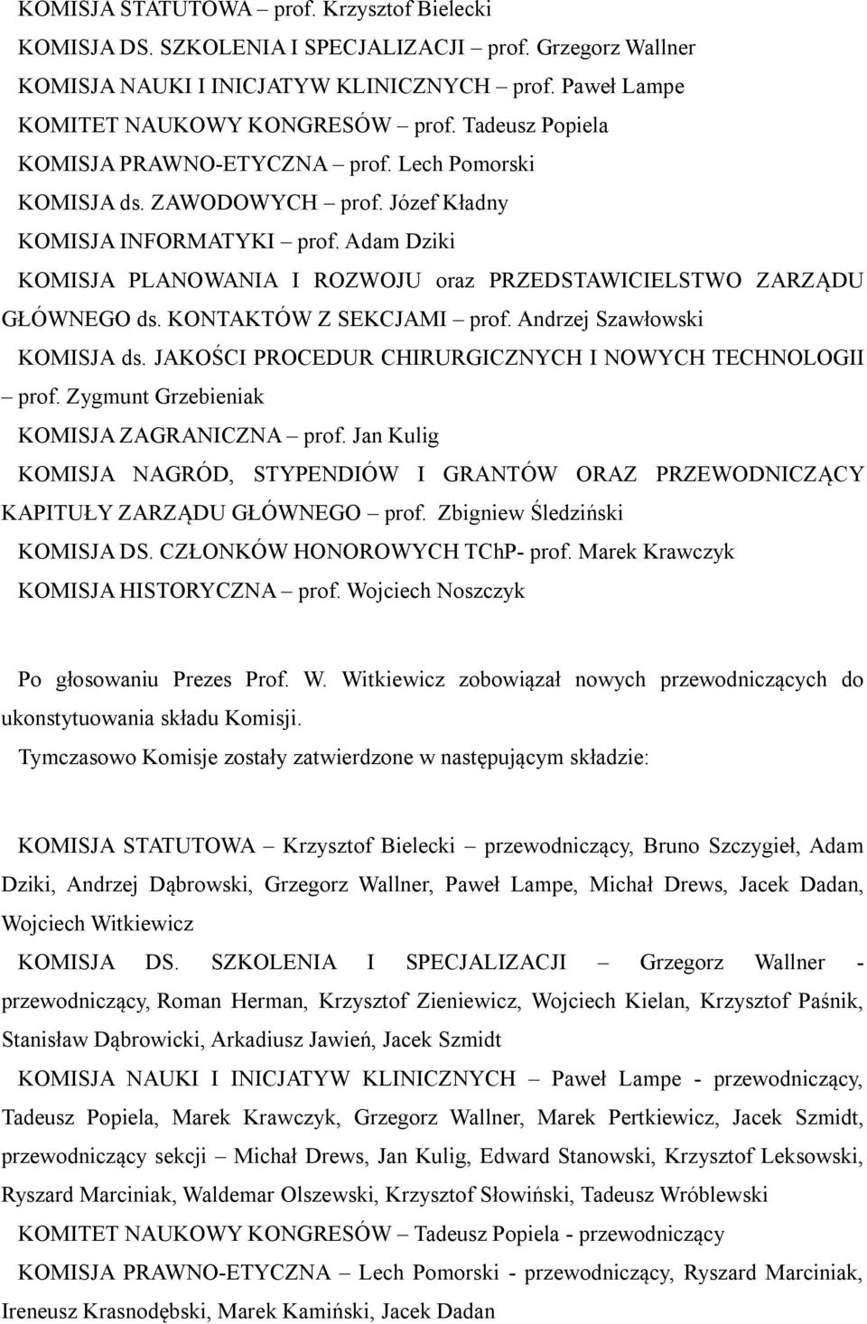 Adam Dziki KOMISJA PLANOWANIA I ROZWOJU oraz PRZEDSTAWICIELSTWO ZARZĄDU GŁÓWNEGO ds. KONTAKTÓW Z SEKCJAMI prof. Andrzej Szawłowski KOMISJA ds.