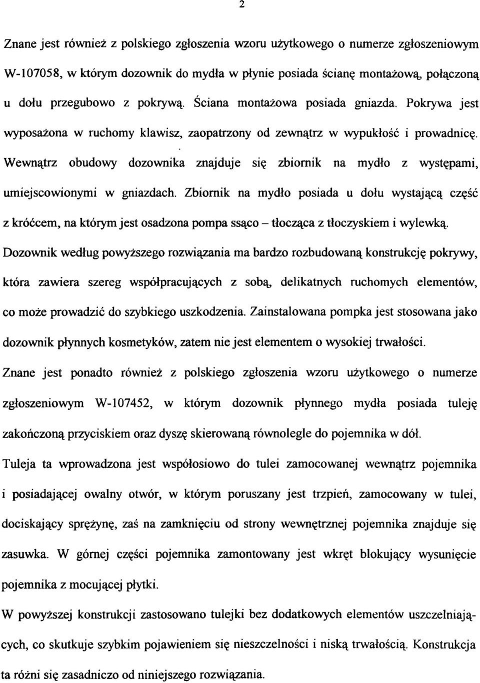 Wewnątrz obudowy dozownika znajduje się zbiornik na mydło z występami, umiejscowionymi w gniazdach.