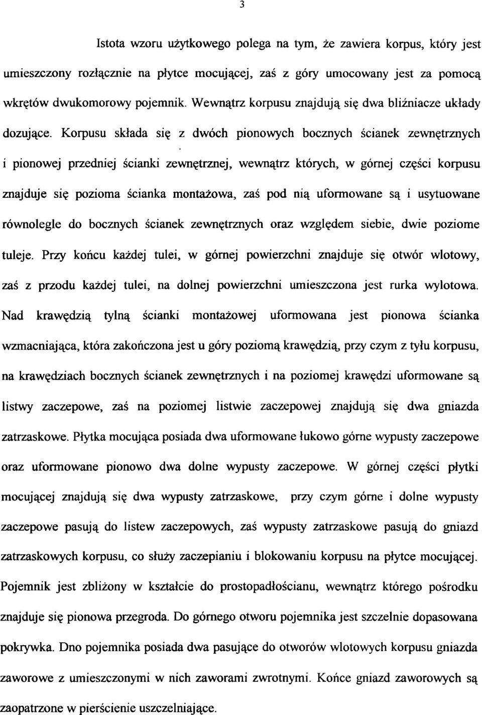 Korpusu składa się z dwóch pionowych bocznych ścianek zewnętrznych i pionowej przedniej ścianki zewnętrznej, wewnątrz których, w górnej części korpusu znajduje się pozioma ścianka montażowa, zaś pod