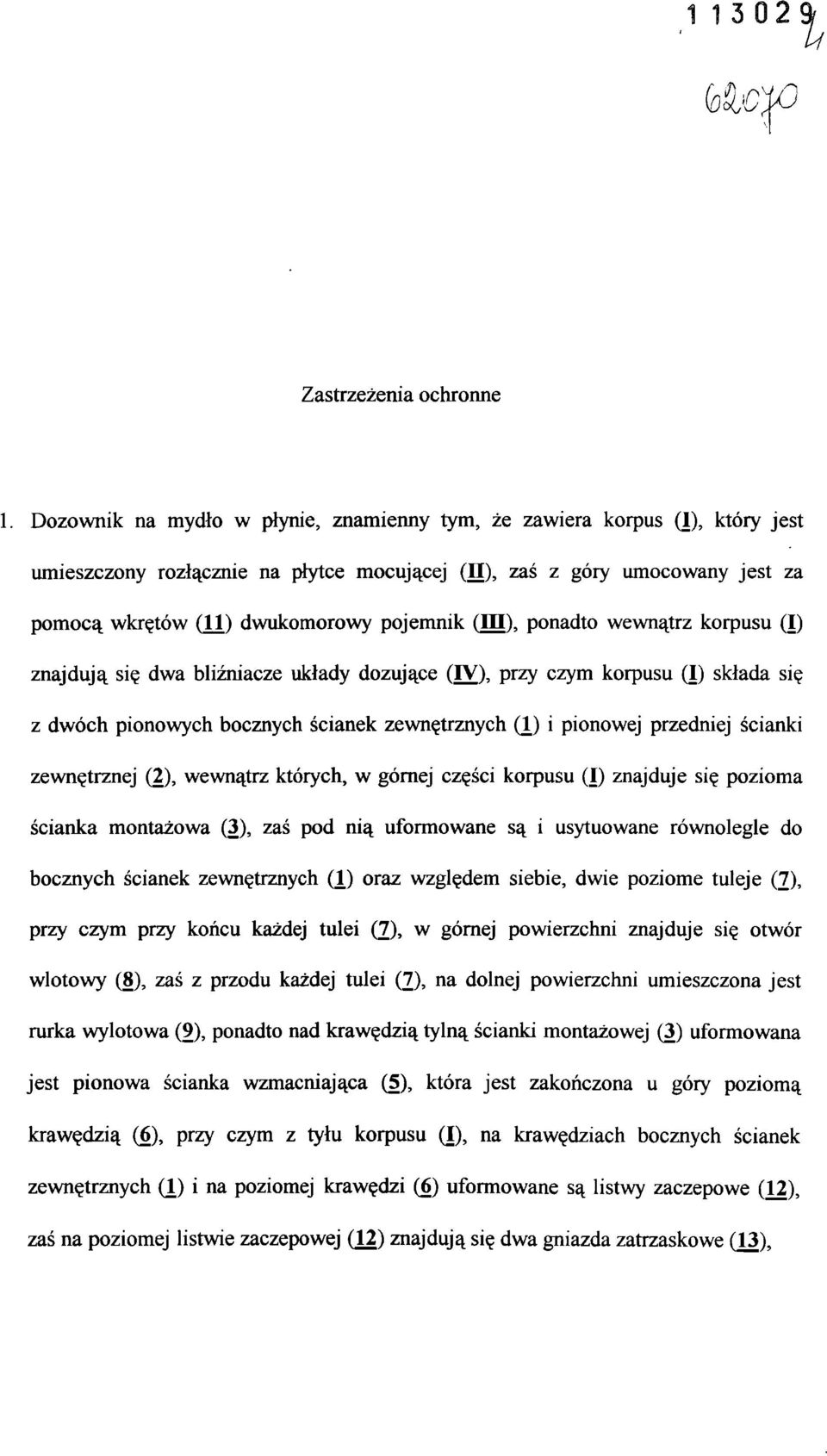 (III), ponadto wewnątrz korpusu (I) znajdują się dwa bliźniacze układy dozujące (IV), przy czym korpusu (I) składa się z dwóch pionowych bocznych ścianek zewnętrznych Q) i pionowej przedniej ścianki