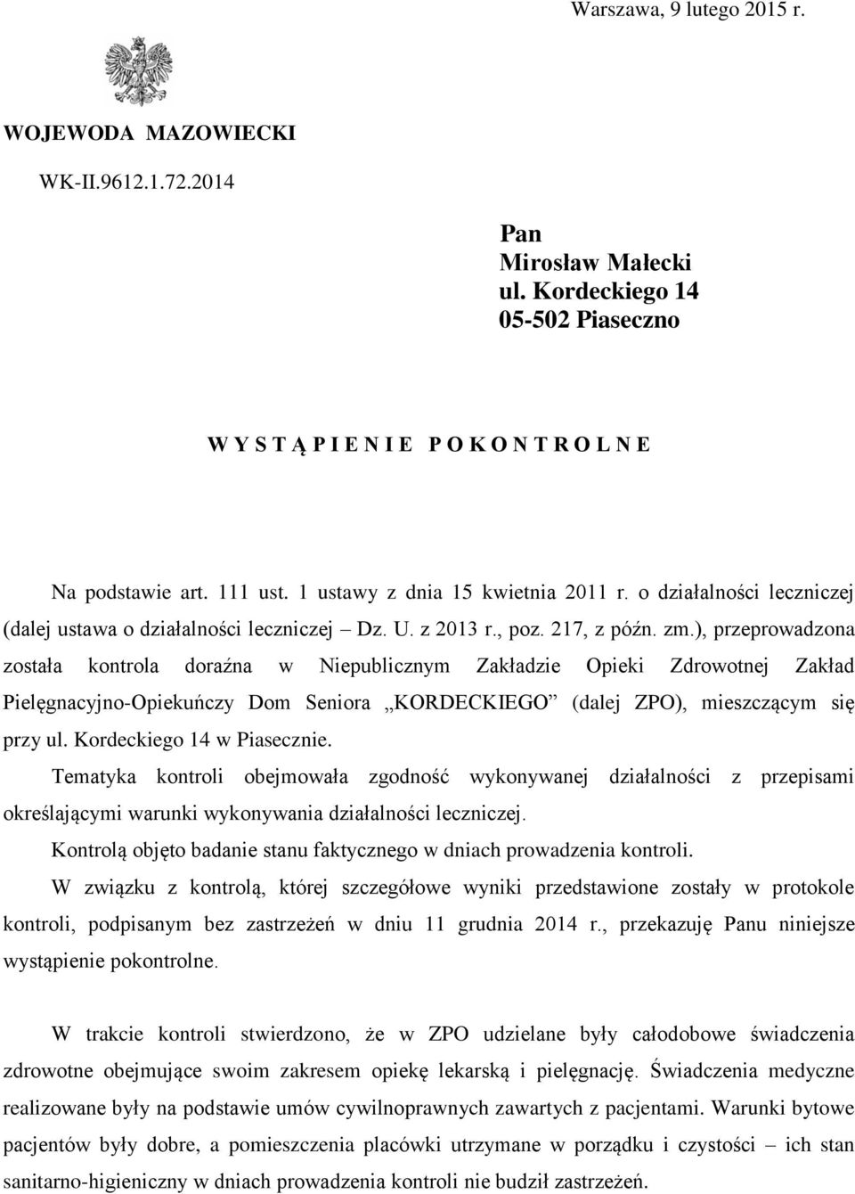 ), przeprowadzona została kontrola doraźna w Niepublicznym Zakładzie Opieki Zdrowotnej Zakład Pielęgnacyjno-Opiekuńczy Dom Seniora KORDECKIEGO (dalej ZPO), mieszczącym się przy ul.