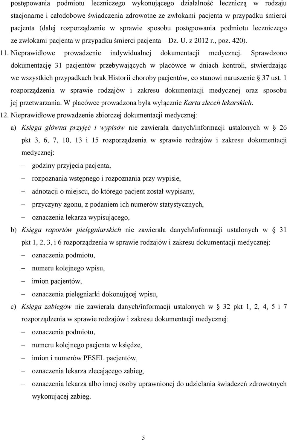 Sprawdzono dokumentację 31 pacjentów przebywających w placówce w dniach kontroli, stwierdzając we wszystkich przypadkach brak Historii choroby pacjentów, co stanowi naruszenie 37 ust.