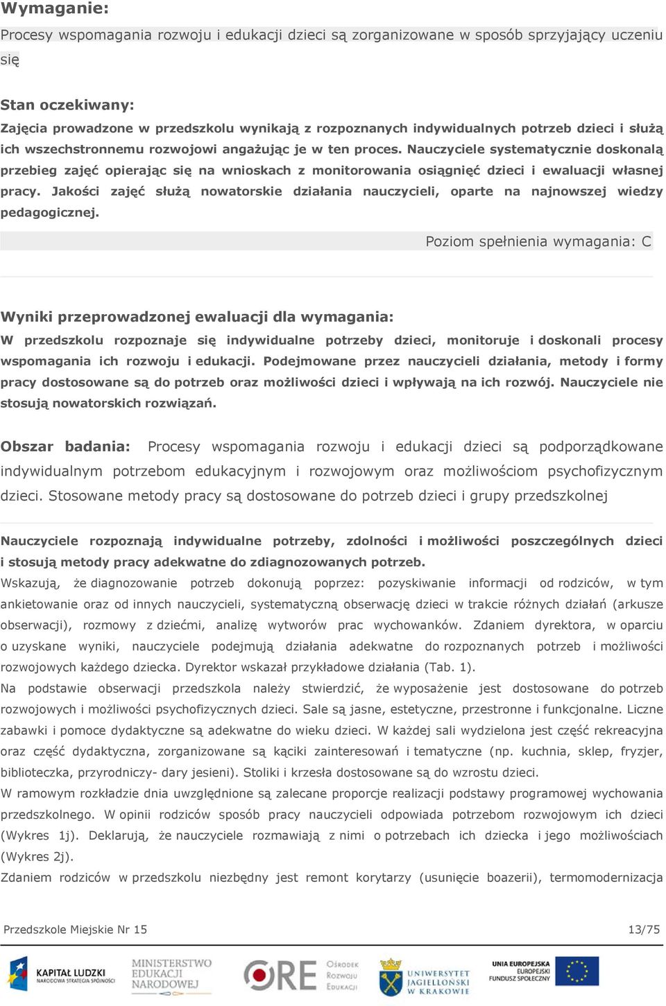 Nauczyciele systematycznie doskonalą przebieg zajęć opierając się na wnioskach z monitorowania osiągnięć dzieci i ewaluacji własnej pracy.