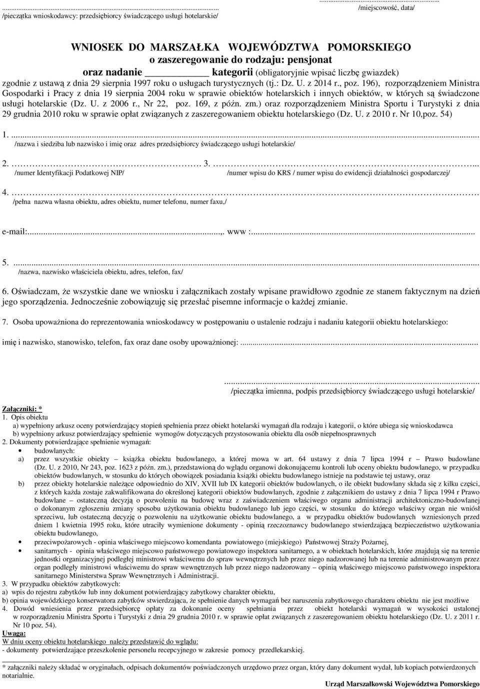 196), rozporządzeniem Ministra Gospodarki i Pracy z dnia 19 sierpnia 2004 roku w sprawie obiektów hotelarskich i innych obiektów, w których są świadczone usługi hotelarskie (Dz. U. z 2006 r.