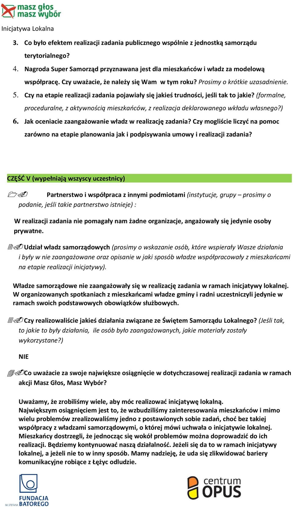 (formalne, proceduralne, z aktywnością mieszkańców, z realizacja deklarowanego wkładu własnego?) 6. Jak oceniacie zaangażowanie władz w realizację zadania?