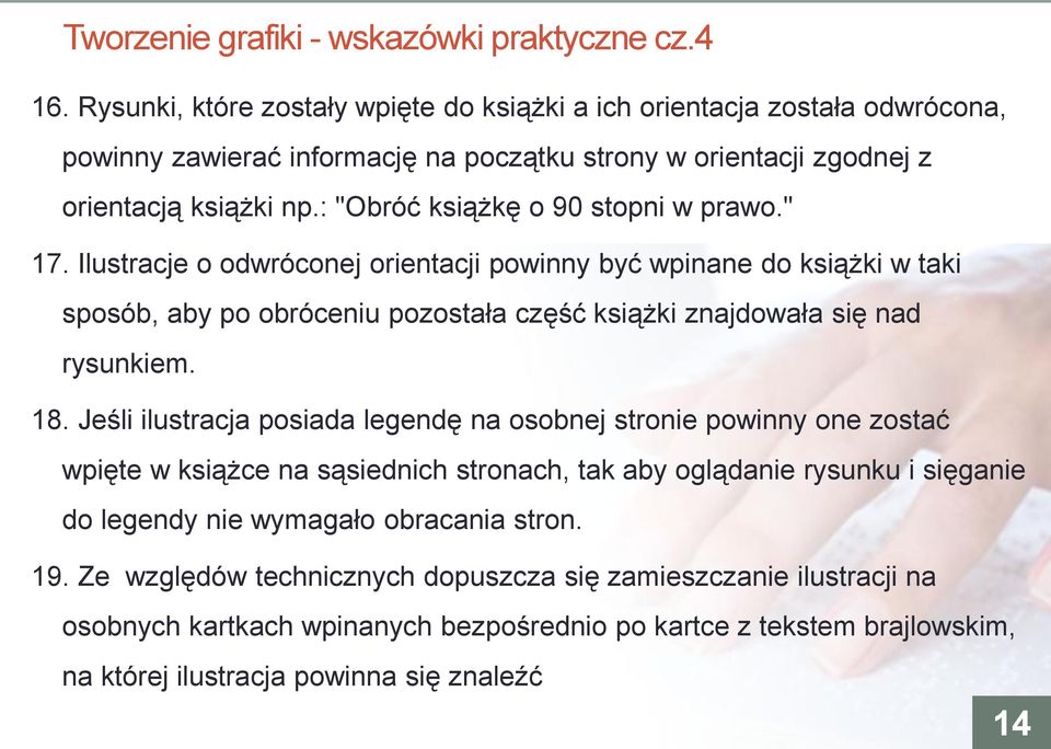 : "Obróć książkę o 90 stopni w prawo." 17. Ilustracje o odwróconej orientacji powinny być wpinane do książki w taki sposób, aby po obróceniu pozostała część książki znajdowała się nad rysunkiem. 18.