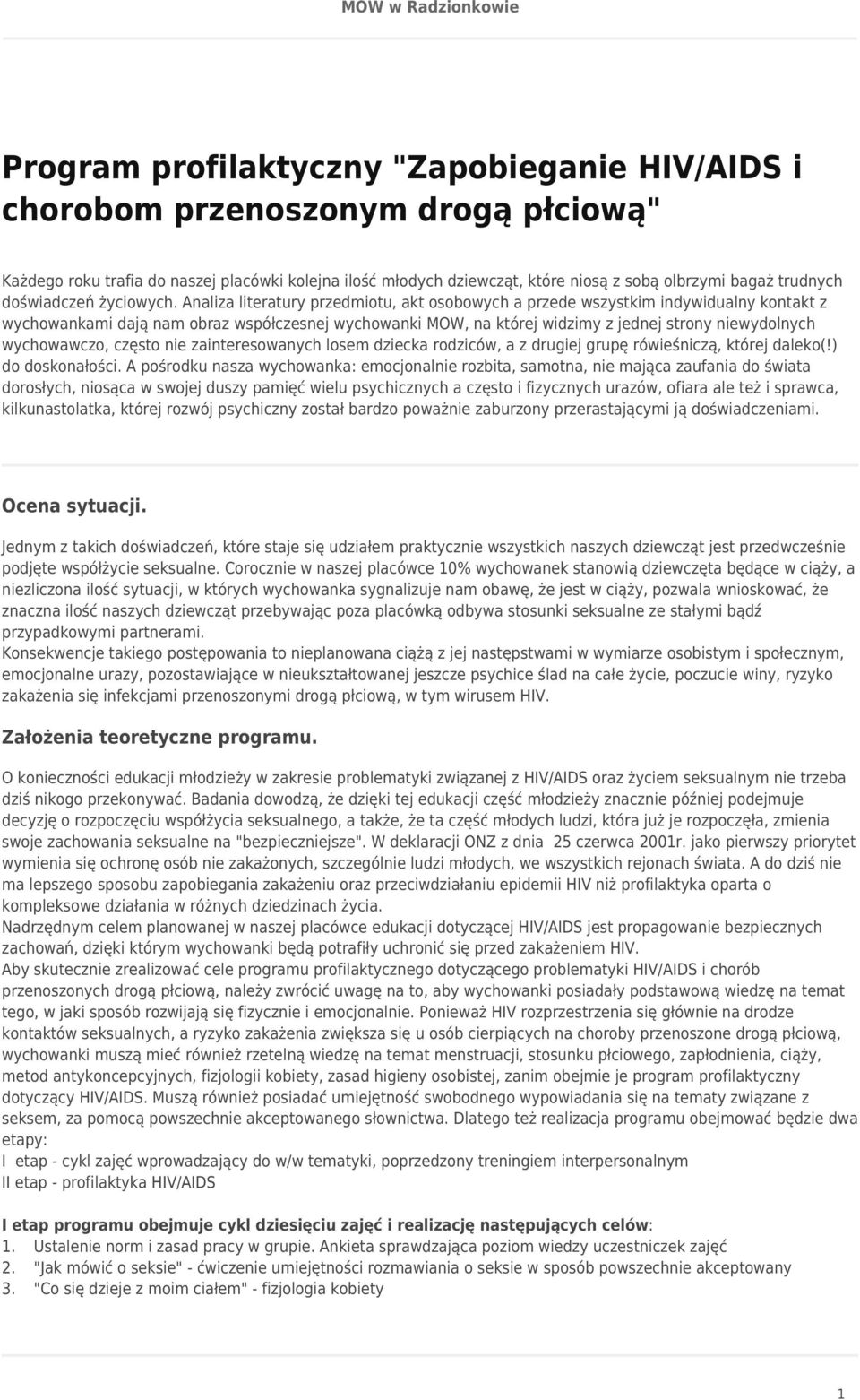 Analiza literatury przedmiotu, akt osobowych a przede wszystkim indywidualny kontakt z wychowankami dają nam obraz współczesnej wychowanki MOW, na której widzimy z jednej strony niewydolnych