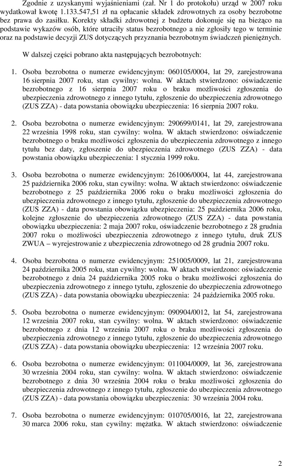 przyznania bezrobotnym wiadcze pieninych. W dalszej czci pobrano akta nastpujcych bezrobotnych: 1.