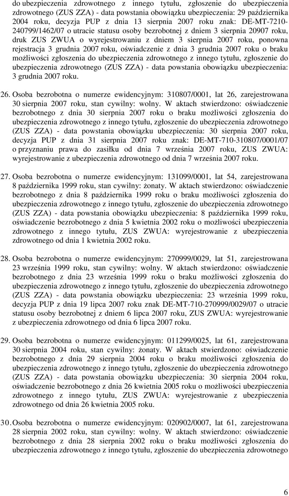 2007 roku, owiadczenie z dnia 3 grudnia 2007 roku o braku moliwoci zgłoszenia do ubezpieczenia zdrowotnego z innego tytułu, zgłoszenie do ubezpieczenia zdrowotnego (ZUS ZZA) - data powstania obowizku