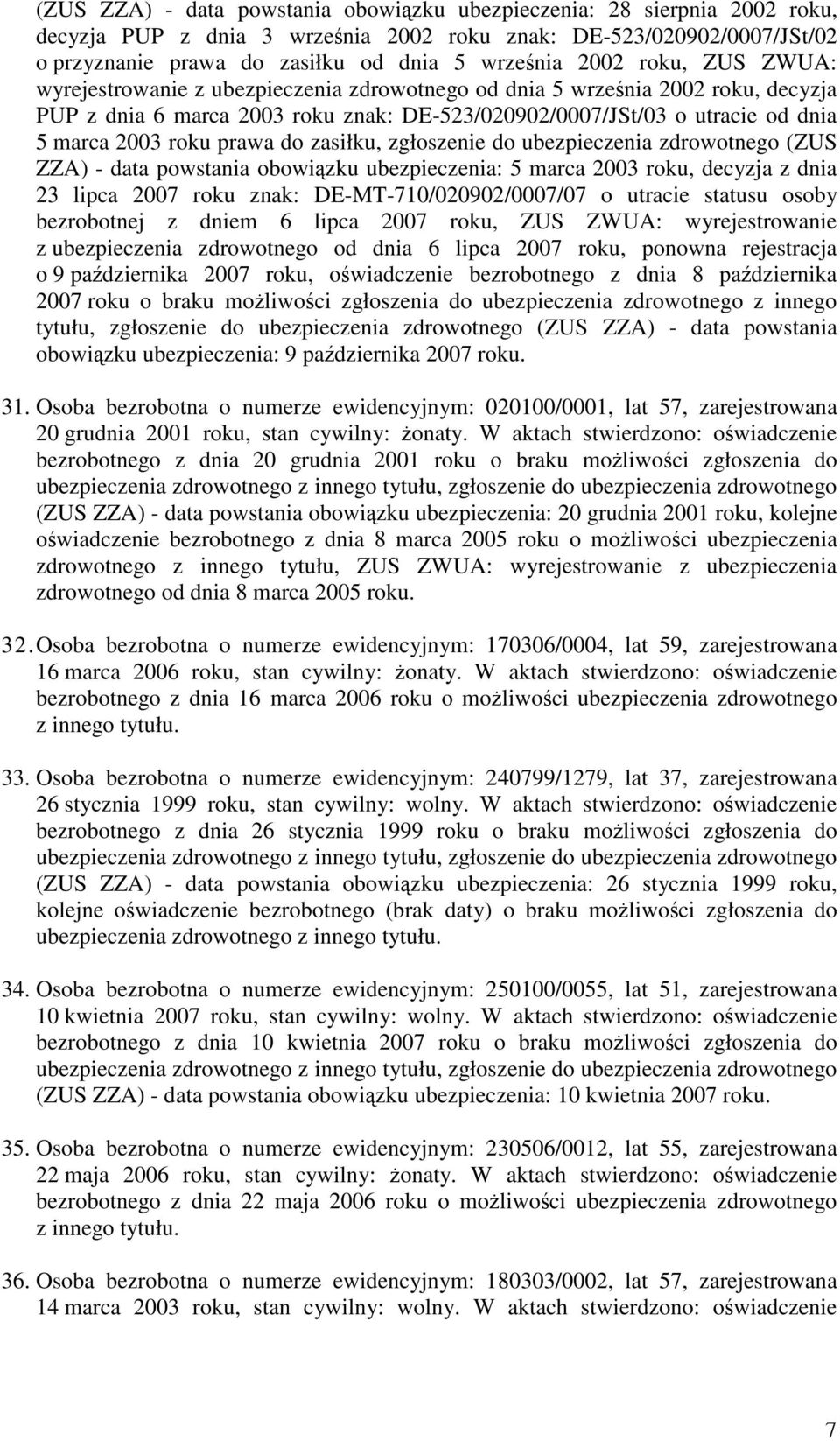 do zasiłku, zgłoszenie do ubezpieczenia zdrowotnego (ZUS ZZA) - data powstania obowizku ubezpieczenia: 5 marca 2003 roku, decyzja z dnia 23 lipca 2007 roku znak: DE-MT-710/020902/0007/07 o utracie