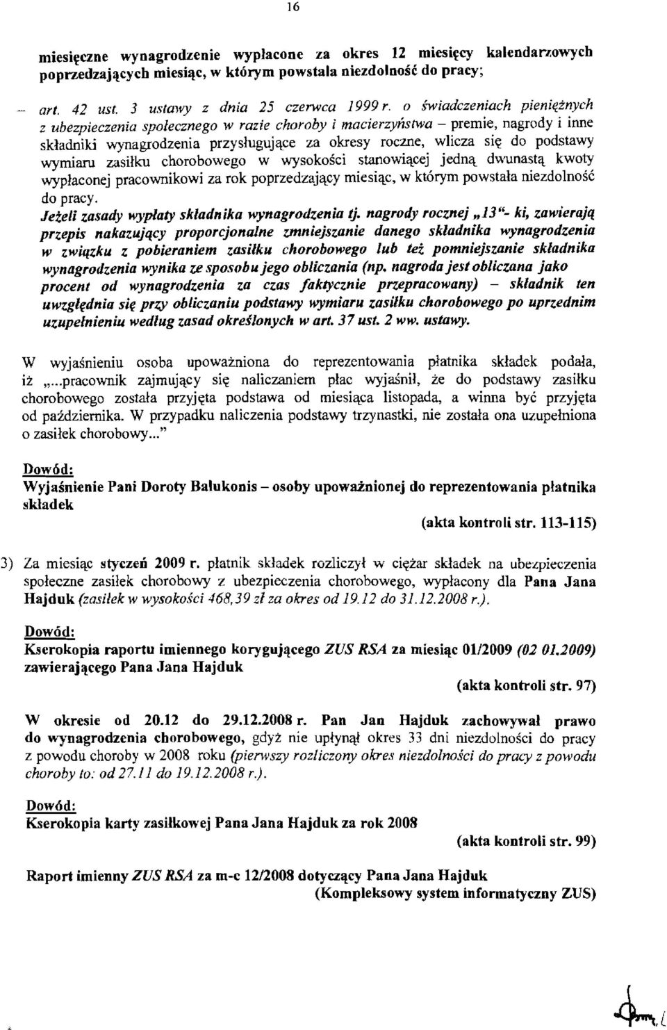 wymiaru zasilku chorobowego w wysokosci stanowi'lcej jedn'l dv.'unast'l kwoty wyplaconej pracownikowi za rok poprzedzaj'lcy miesi'lc, w kt6rym powstala niezdolnosc do pracy.