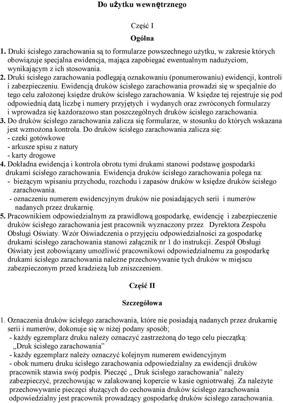 Druki ścisłego zarachowania podlegają oznakowaniu (ponumerowaniu) ewidencji, kontroli i zabezpieczeniu.