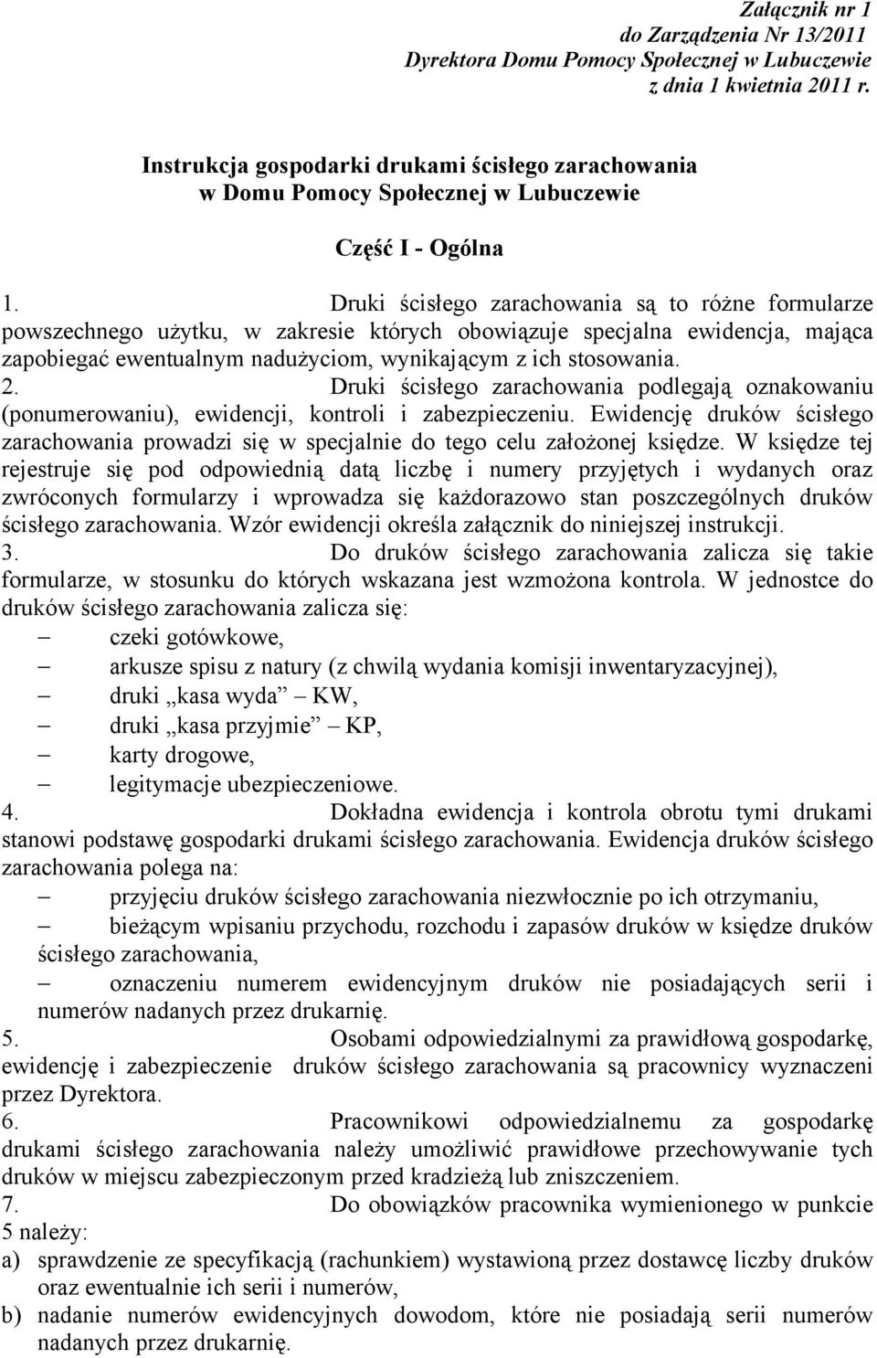 Druki ścisłego zarachowania podlegają oznakowaniu (ponumerowaniu), ewidencji, kontroli i zabezpieczeniu.