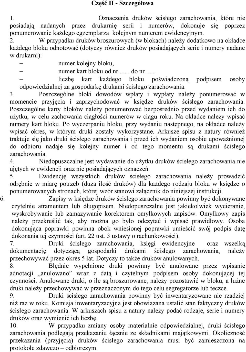 W przypadku druków broszurowych (w blokach) należy dodatkowo na okładce każdego bloku odnotować (dotyczy również druków posiadających serie i numery nadane w drukarni): numer kolejny bloku, numer