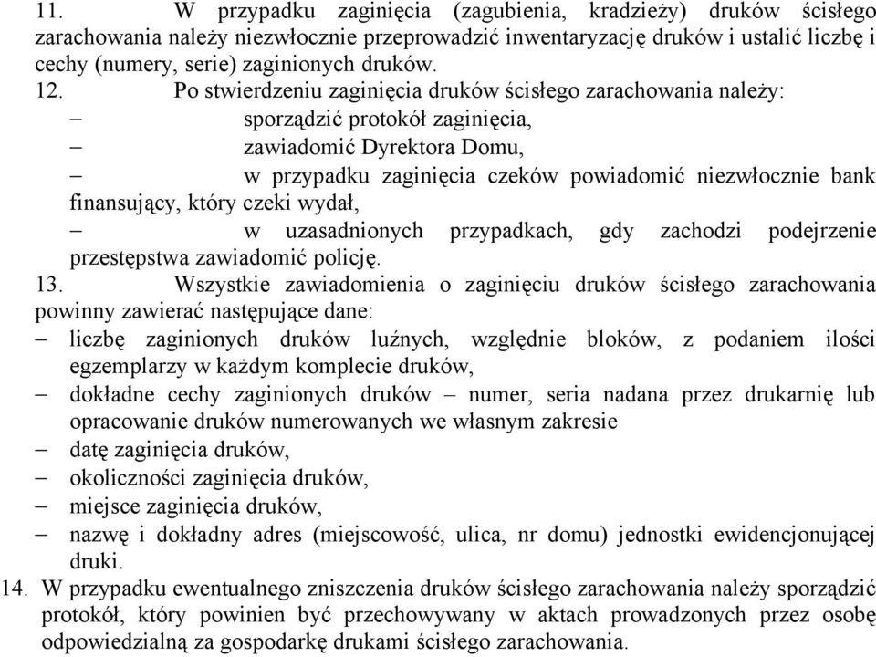 który czeki wydał, w uzasadnionych przypadkach, gdy zachodzi podejrzenie przestępstwa zawiadomić policję. 13.