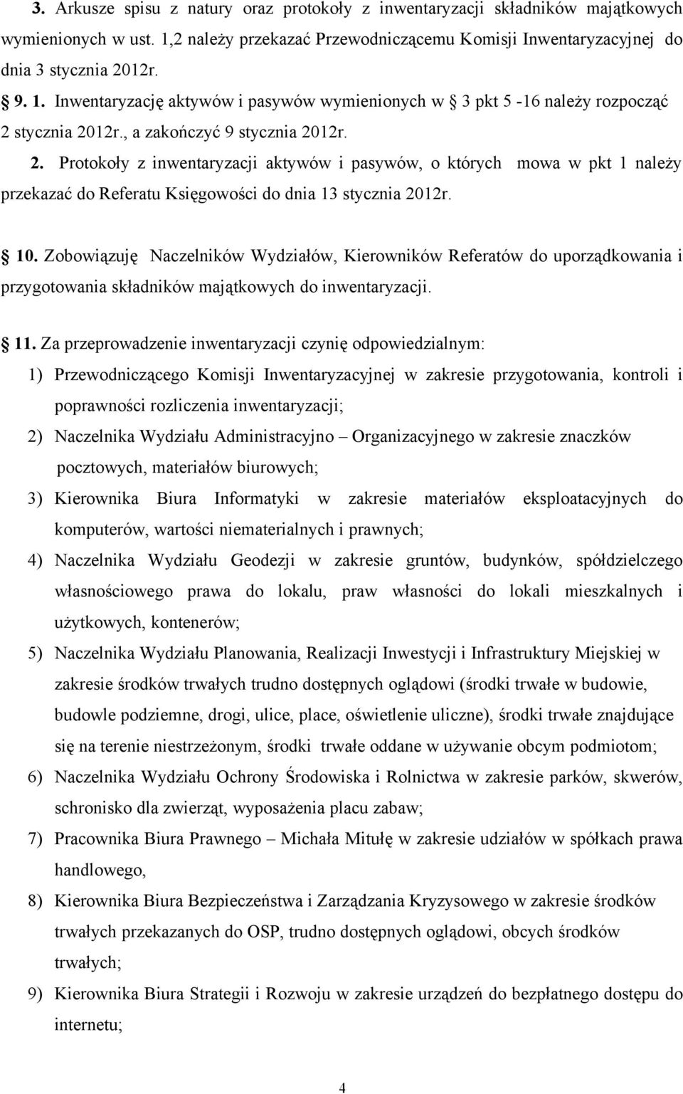 Zobowiązuję Naczelników Wydziałów, Kierowników Referatów do uporządkowania i przygotowania składników majątkowych do inwentaryzacji. 11.