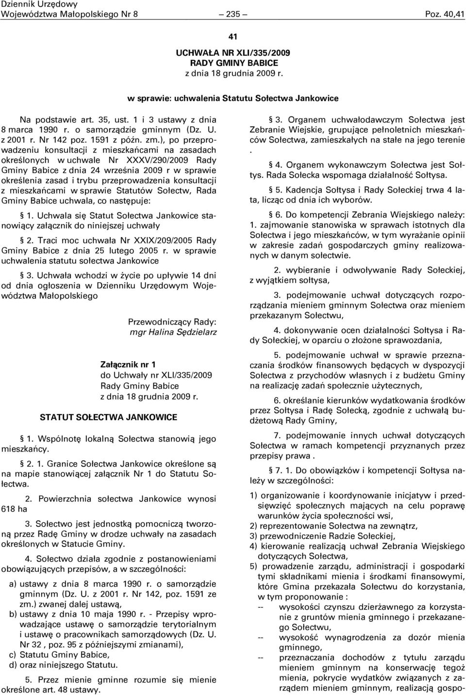 ), po przeprowadzeniu konsultacji z mieszkańcami na zasadach określonych w uchwale Nr XXXV/290/2009 Rady Gminy Babice z dnia 24 września 2009 r w sprawie określenia zasad i trybu przeprowadzenia