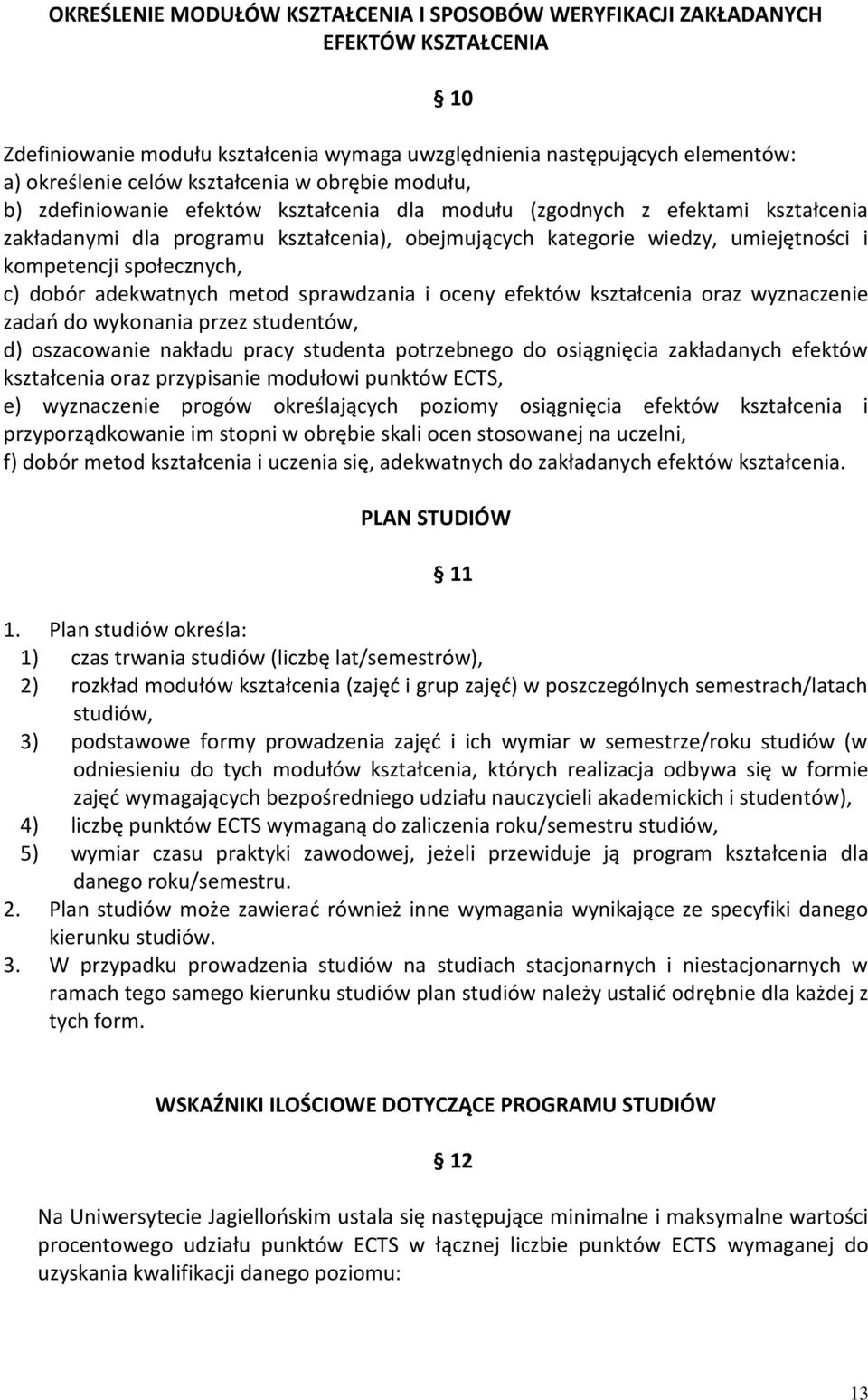 społecznych, c) dobór adekwatnych metod sprawdzania i oceny efektów kształcenia oraz wyznaczenie zadań do wykonania przez studentów, d) oszacowanie nakładu pracy studenta potrzebnego do osiągnięcia