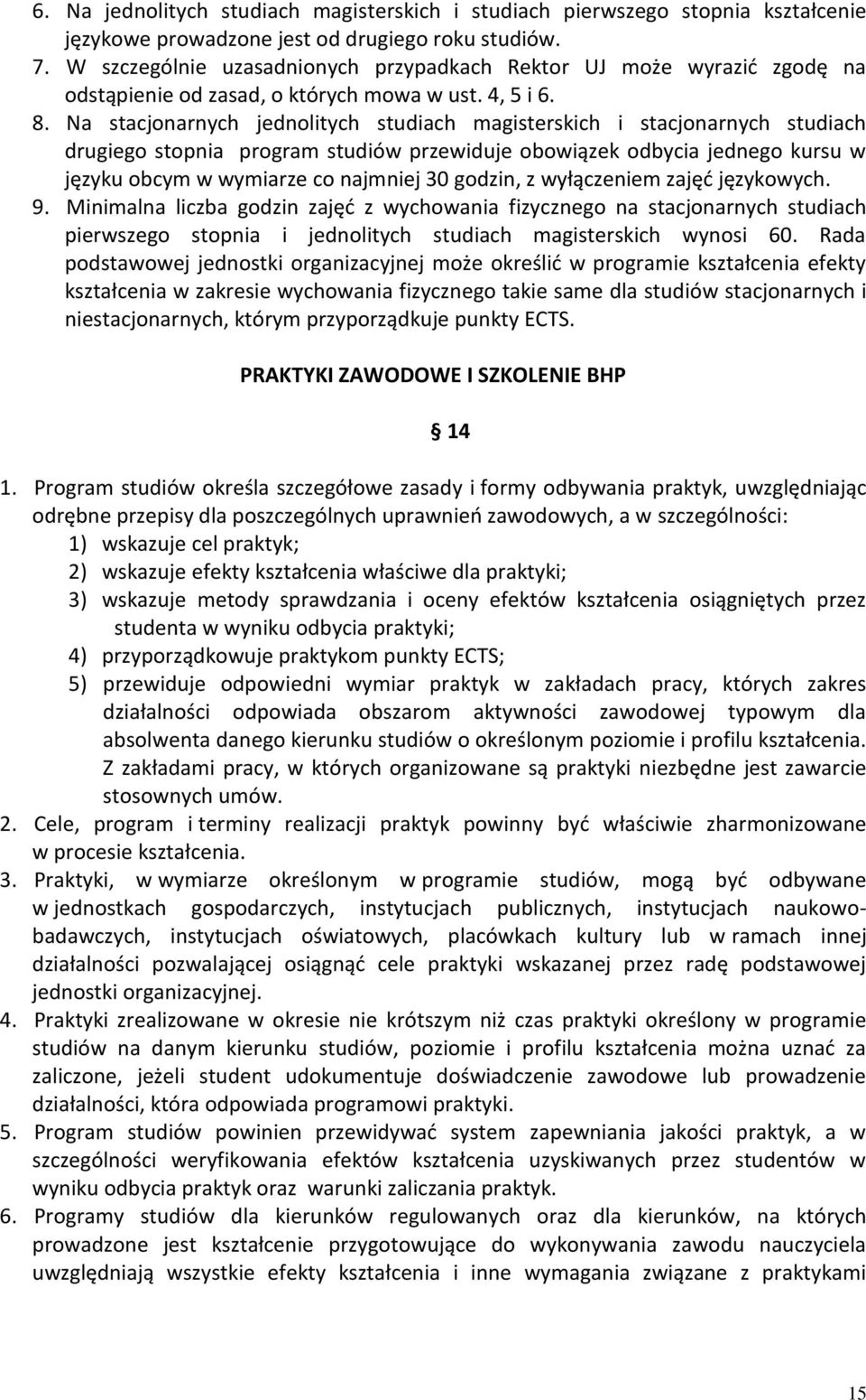 Na stacjonarnych jednolitych studiach magisterskich i stacjonarnych studiach drugiego stopnia program studiów przewiduje obowiązek odbycia jednego kursu w języku obcym w wymiarze co najmniej 30