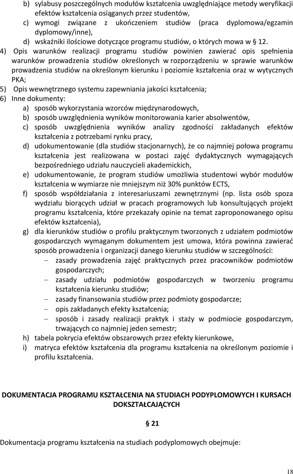 4) Opis warunków realizacji programu studiów powinien zawierać opis spełnienia warunków prowadzenia studiów określonych w rozporządzeniu w sprawie warunków prowadzenia studiów na określonym kierunku