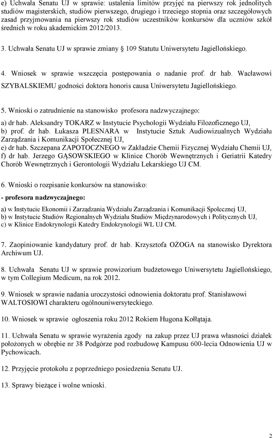 Wniosek w sprawie wszczęcia postępowania o nadanie prof. dr hab. Wacławowi SZYBALSKIEMU godności doktora honoris causa Uniwersytetu Jagiellońskiego. 5.