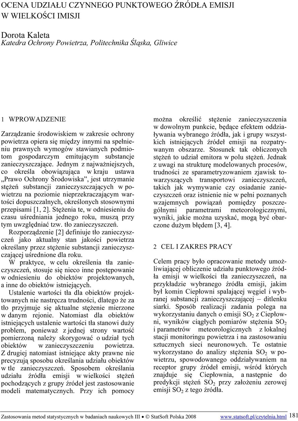 Jednym z najważniejszych, co określa obowiązująca w kraju ustawa Prawo Ochrony Środowiska, jest utrzymanie stężeń substancji zanieczyszczających w powietrzu na poziomie nieprzekraczającym wartości